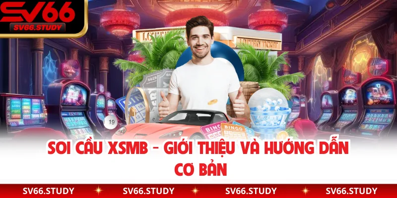 Soi cầu XSMB - Giới thiệu và hướng dẫn cơ bản